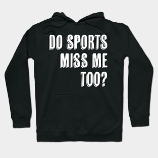 Do Sports Miss ME Too I Miss Sports Hoodie